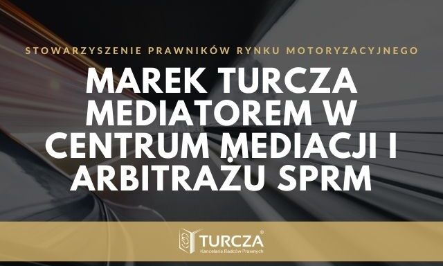 : Marek Turcza, TURCZA kancelaria Radców Prawnych, mediator, Centrum Mediacji i Arbitrażu, Stowarzyszenie Prawników Rynku Motoryzacyjnego, mediacja, arbitraż, rozwiązywanie sporów, prawnik, pojazdy, motoryzacja, rozjemstwo, rozprawa sądowa, porozumienie, postępowanie mediacyjne