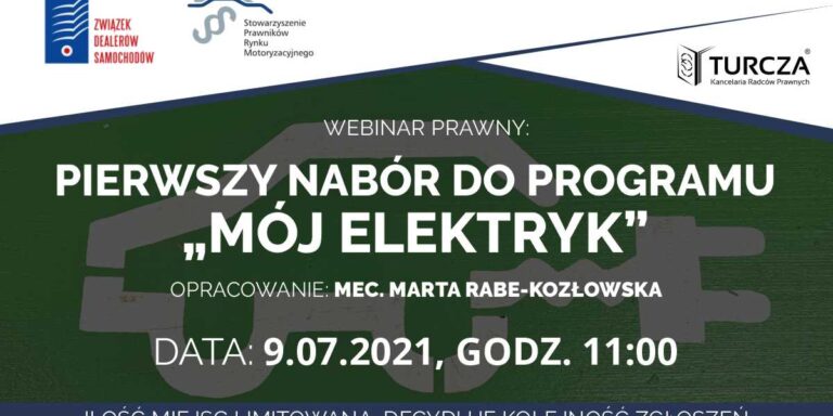 Mój Elektryk, program dopłat, pojazdy zeroemisyjne, Narodowy Fundusz Ochrony Środowiska i Gospodarki Wodnej, dofinansowanie, dotacje, leasing, banki, korzystne rozwiązania, zasady programu, budżet, wnioski, program priorytetowy, regulamin naboru, szkolenie, Turcza kancelaria Radców Prawnych, Stowarzyszenie Prawników Rynku Motoryzacyjnego, floty, zakupy pojazdów, beneficjent programu, dealer, finansujący, procedura, zasady składania wniosków, progowe dofinansowania, online, bezpłatne webinarium, rejestracja