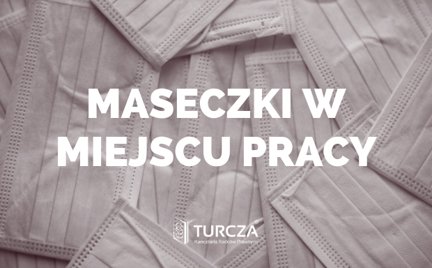 zmiana przepisów, noszenie maseczek, miejsce pracy, obowiązek zakrywania ust i nosa, rozporządzenie Rady Ministrów, stan epidemii, ochrona osobista, dezynfekcja rąk, środki ochrony, przepisy prawne, zakład pracy, odległość między stanowiskami pracy, charakter działalności, zatrudnienie, związane ze zwalczaniem epidemii, ograniczenia, nakazy, zakazy, spożywanie posiłków, rozporządzenie, prawa pracownika, prawa pracodawcy, Dz.U. poz. 2132, opracowanie dot. maseczek w miejscu pracy