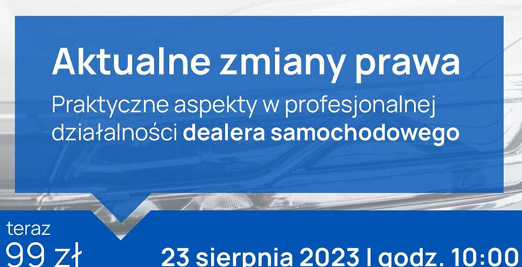 Webinar prawny, dealerzy samochodów, zmiany prawa 2023, autoryzowani dealerzy samochodów, salony samochodowe, komisy samochodowe, umowy sprzedaży, klauzule HP, sprzedaż pakietowa, AML dla automotive, radcy prawni, Katarzyna Turcza, Marta Rabe-Kozłowska, doświadczenie prawne, przepisy prawne, praktyczne rozwiązania, szanse i zagrożenia, data: 23 sierpnia 2023, godzina: 10:00, czas trwania: 4 godziny, promocyjna cena: 99 zł netto