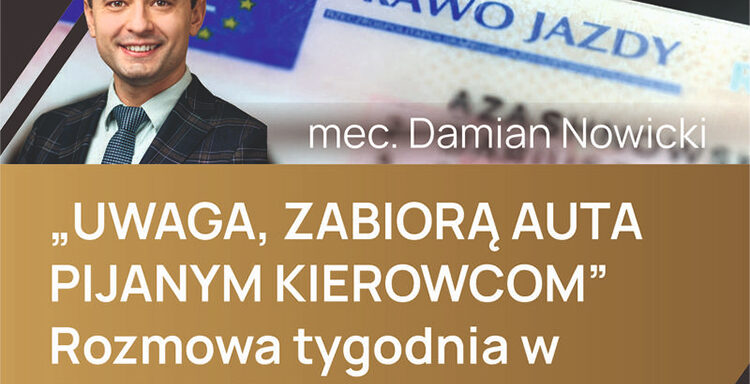 Mec. Damian Nowicki, Wywiad, Tygodnik Zamojski, Rekwirowanie prawa jazdy, Pijani kierowcy, Prawo jazdy, Bezpieczeństwo drogowe, Przepisy drogowe, Konsekwencje prawne, Bezpieczeństwo w ruchu drogowym, Prawne aspekty motoryzacji, Prawo karne, Prawo drogowe, Alkohol za kierownicą, Ograniczenie praw kierowcy, Kodeks drogowy, Ochrona uczestników ruchu drogowego