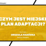 Ustawa o zmianie ustawy – Prawo ochrony środowiska, Miejski plan adaptacji, Zmiany klimatu, Przystosowanie miast do zmian klimatu, Strategiczne dokumenty miejskie, Ochrona środowiska w miastach, Transformacja ekologiczna miast, Planowanie przestrzenne, Zasoby przyrodnicze terenu, Zwiększanie powierzchni terenów zieleni, Zadrzewienia w miastach, Woda opadowa i roztopowa, Działania adaptacyjne, Zrównoważony rozwój miast, Ochrona przed powodziami, Upalne dni w miastach, Wnioski i rekomendacje w MPA, Zrównoważona infrastruktura, Zgodność z planami zagospodarowania przestrzennego, Zmiana wartości nieruchomości, Odszkodowanie za zmiany w MPZP, Przepisy przejściowe, Planowanie i zagospodarowanie przestrzenne, Prawo ochrony środowiska