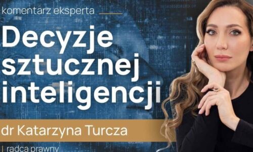 sztuczna inteligencja, SI, podmiotowość prawna SI, autorstwo dzieł SI, status prawny SI, prawo nowych technologii, etyka SI, Responsible AI Licenses, regulacje unijne, regulacje krajowe, obrot prawny, systemy godne zaufania, decyzje SI, przedsiębiorcy, radca prawny, dr Katarzyna Turcza, publikacja prawnicza