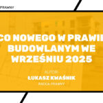 prawo budowlane 2025, zmiany wrzesień 2025, legalizacja samowoli budowlanej, skrócenie przedawnienia samowoli, inwestycje budowlane, obiekty bez pozwolenia na budowę, reforma planistyczna 2025, plany ogólne gmin, warunki zabudowy 2025, nowe wymogi lokalizacyjne, mikroinstalacje wiatrowe, schrony ochronne 35 m², zbiorniki na deszczówkę, aparthotele, ulgi podatkowe nieruchomości, definicja budynku i budowli, inwestycje mieszkaniowe, procedury budowlane, deregulacja budowlana, ryzyka dla inwestorów, planowanie przestrzenne