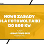 Nowe zasady fotowoltaiki, fotowoltaika do 500 kW, Prawo budowlane, zmiany w prawie budowlanym, inwestycje OZE, instalacje fotowoltaiczne, zgłoszenie zamiast pozwolenia, procedura administracyjna, inwestorzy fotowoltaiki, instalacje wolnostojące, instalacje dachowe, bezpieczeństwo pożarowe, operator sieci elektroenergetycznej, uproszczenie procedur, lokalne źródła energii, model off-grid, rozwój fotowoltaiki, rynek średnich instalacji PV, projekt budowlany, Dziennik Ustaw.