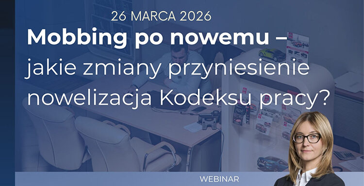 mobbing, mobbing w pracy, zmiany w przepisach o mobbingu, nowelizacja Kodeksu pracy, Kodeks pracy 2026, równe traktowanie w pracy, dyskryminacja w zatrudnieniu, prawo pracy webinar, szkolenie prawo pracy, Związek Dealerów Samochodów, kancelaria TURCZA, Anna Przygocka radca prawny, obowiązki pracodawcy, ochrona pracownika, compliance HR, polityka antymobbingowa, zmiany w prawie pracy Polska, webinar prawniczy, szkolenie online HR