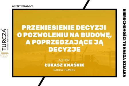 zeniesienie decyzji o pozwoleniu na budowę, decyzje administracyjne, warunki zabudowy, decyzje środowiskowe, decyzje nieprzenoszalne, pozwolenie wodnoprawne, prawo budowlane, inwestycje, prawo administracyjne, inwestor, przeniesienie decyzji, przeniesienie praw i obowiązków